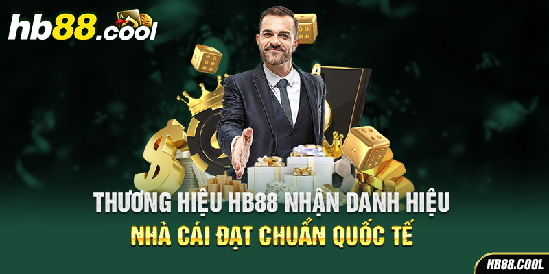 Thương hiệu HB88 nhận danh hiệu nhà cái đạt chuẩn quốc tế