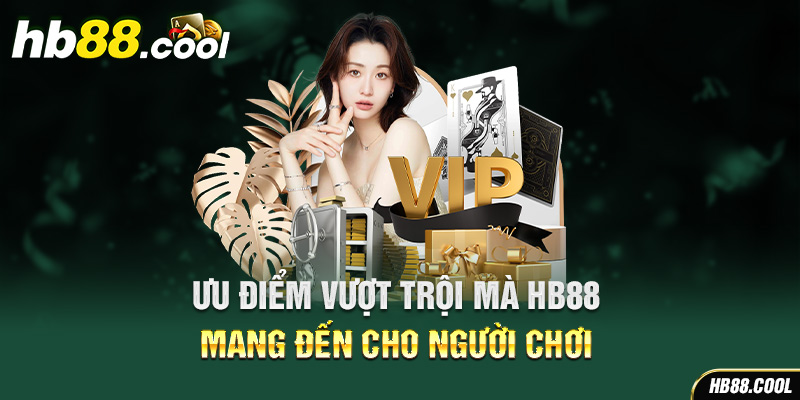 Ưu điểm vượt trội mà HB88 mang đến cho người chơi